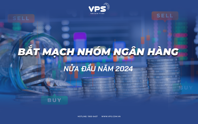 “Bắt mạch” nhóm Ngân hàng nửa đầu năm 2024