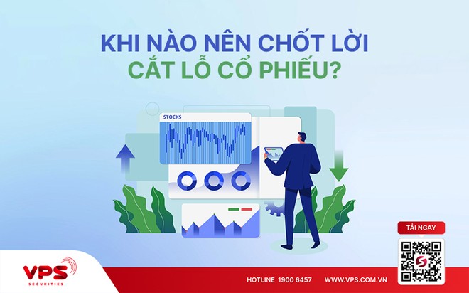 Khi nào nên chốt lời, cắt lỗ hay giữ tiếp cổ phiếu?