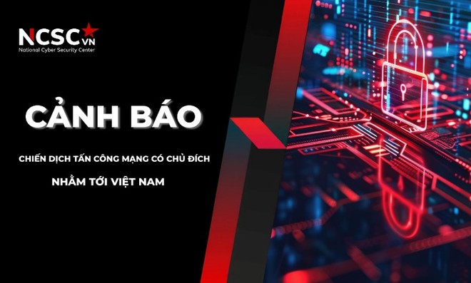 Cảnh báo của Cục An toàn thông tin về chiến dịch tấn công mạng có chủ đích nhằm vào Việt Nam.