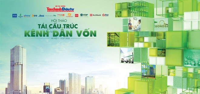 Hội thảo "Tái cấu trúc các kênh dẫn vốn": Nhiều vấn đề nóng của thị trường vốn sẽ được mổ xẻ