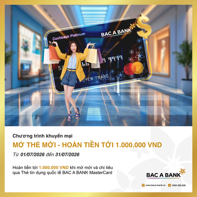 Tận hưởng ưu đãi hoàn tiền tới 1.000.000 VND khi mở mới và chi tiêu qua thẻ tín dụng quốc tế BAC A BANK MasterCard trong tháng 7/2026.