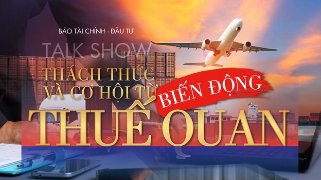 [Talkshow] Thách thức và cơ hội từ biến động thuế quan 