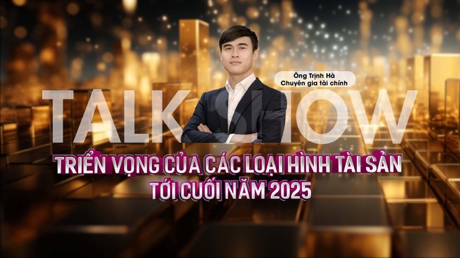 [Talkshow] Triển vọng của các loại hình tài sản tới cuối năm 2025 