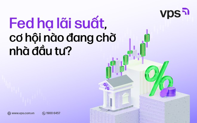 Fed hạ lãi suất, cơ hội nào đang chờ nhà đầu tư?