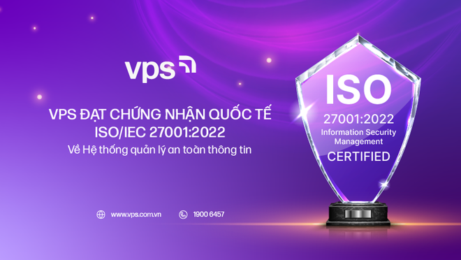 VPS đạt chứng nhận Quốc tế ISO/IEC 27001:2022 về Hệ thống quản lý an toàn thông tin