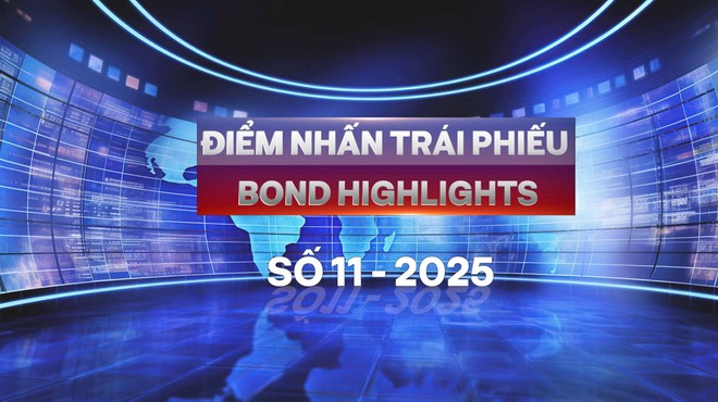 [Bond Highlights] Số 11/2025: Trái phiếu bất động sản tăng tốc, nâng kỳ vọng cho năm 2026 