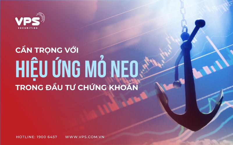 Cẩn trọng với hiệu ứng mỏ neo trong đầu tư chứng khoán