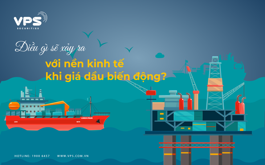 Điều gì sẽ xảy ra với nền kinh tế khi giá dầu biến động?