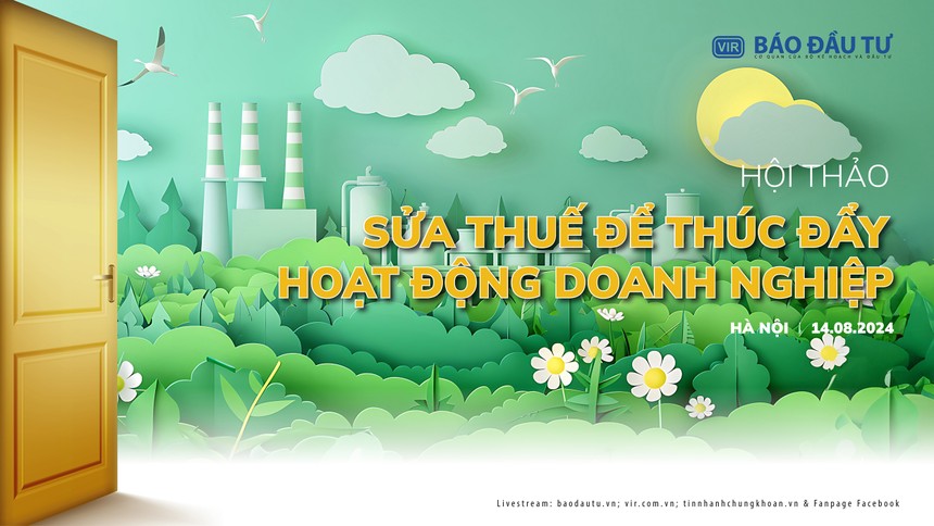 Báo Đầu tư tổ chức Hội thảo "Sửa thuế để thúc đẩy hoạt động của doanh nghiệp"