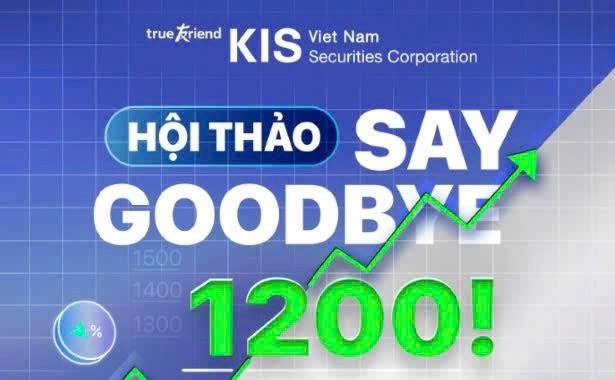 Chứng khoán KIS Việt Nam tổ chức Hội thảo “Say Goodbye 1200!”