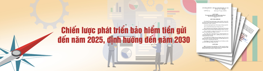 Chiến lược phát triển bảo hiểm tiền gửi - Bảo vệ tốt nhất người gửi tiền