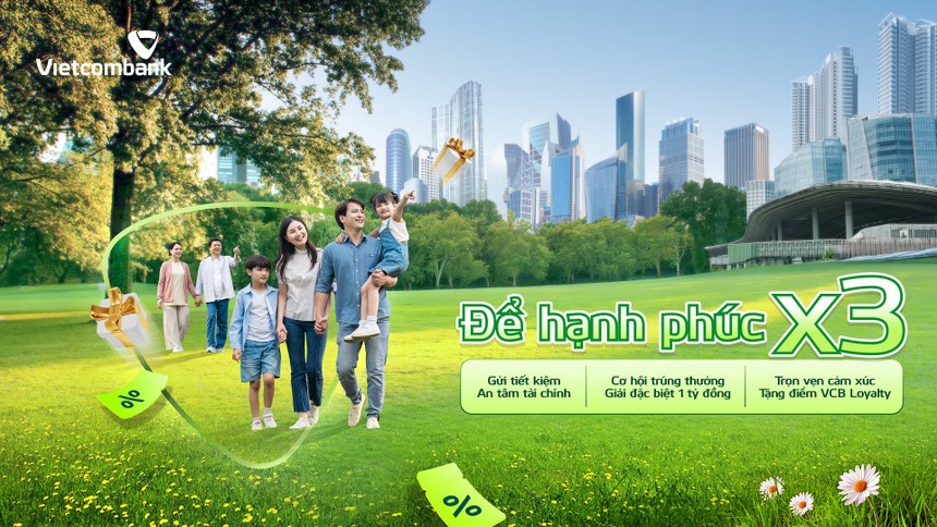 Hành trình tiết kiệm ĐỂ HẠNH PHÚC NHÂN BA: gửi tiết kiệm, nhân ba niềm vui cùng Vietcombank (VCB)