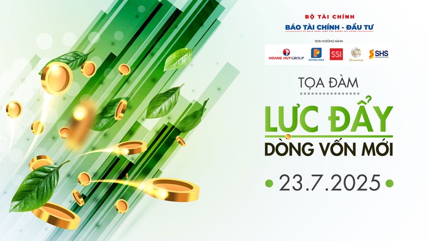 Tọa đàm “Lực đẩy dòng vốn mới” do Báo Tài chính- Đầu tư tổ chức diễn ra vào 8h30 ngày 23/7 tại 47 Quán Thánh, Ba Đình, Hà Nội.