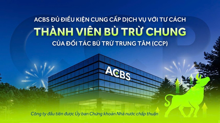 ACBS được Ủy ban Chứng khoán chấp thuận đủ điều kiện trở thành thành viên bù trừ chung theo CCP