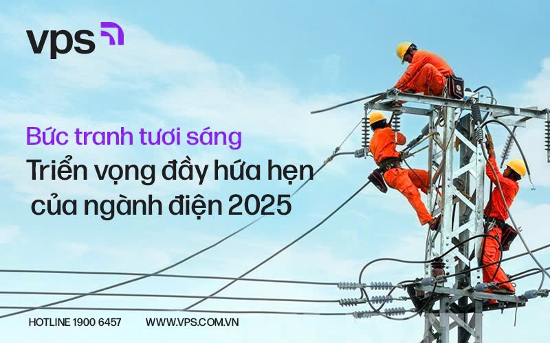 Bức tranh tươi sáng - Triển vọng đầy hứa hẹn của ngành điện năm 2025