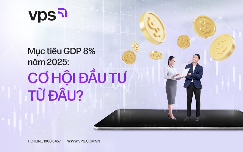 Mục tiêu GDP 8% năm 2025: Cơ hội đầu tư từ đâu?
